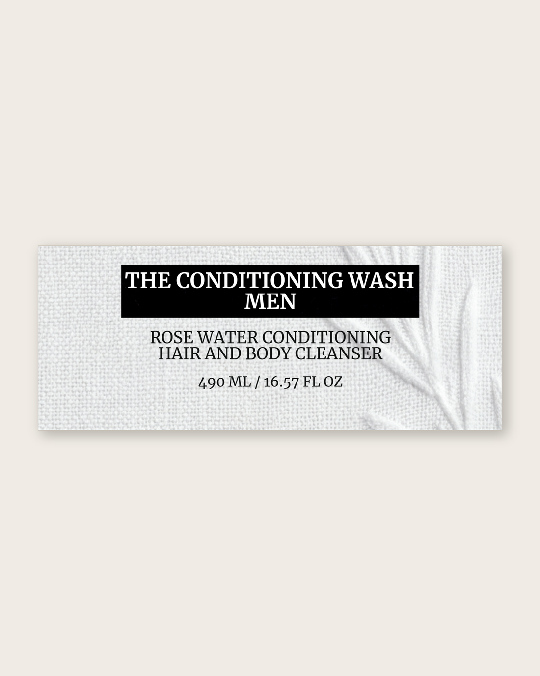 THE ROSE CONDITIONING WASH FOR MEN product label, 490 ML / 16.57 FL OZ